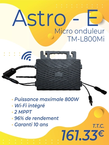 Micro onduleur Astro-E TM-L800Mi au prix de 161.33€ T.T.C. Puissance maximale de 8000w, Wi-Fi intégré, 2MPPT, 96 % de rendement, garanti 10 ans. 